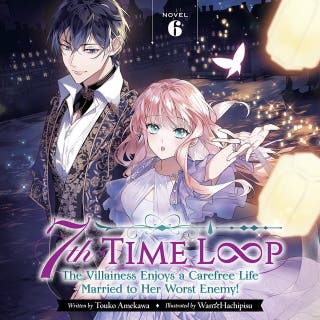 7th Time Loop: The Villainess Enjoys a Carefree Life Married to Her Worst Enemy! (Light Novel) Vol. 6 – omslag till ljudboken av Wan Hachipisu, Touko Amekawa