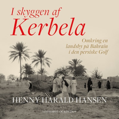 I skyggen af Kerbela - omkring en landsby på Bahrain i Den Persiske Golf – omslag til lydbogen af Henny Harald Hansen