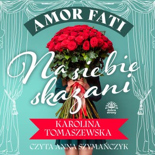 Amor fati. T. 1. Na siebie skazani – okładka audiobooka, autor Karolina Tomaszewska