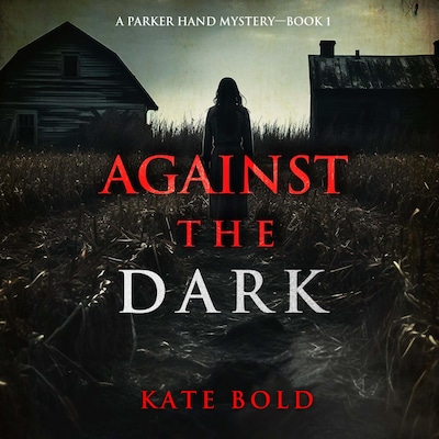 Against the Dark (A Parker Hand FBI Suspense Thriller—Book One) – omslag til lydbogen af Kate Bold