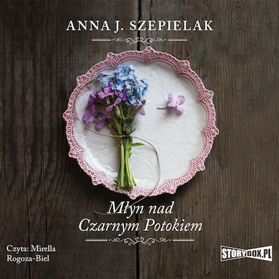 Saga małopolska. Tom 1. Młyn nad Czarnym Potokiem – okładka audiobooka, autor Anna J. Szepielak