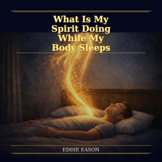 What Is My Spirit Doing While My Body Sleeps: A quiet exploration of the soul’s movement in the unseen hours – omslag till ljudboken av Eddie Eason