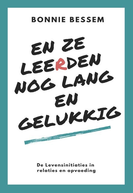 En ze leerden nog lang en gelukkig: De levensinitiaties in relaties en opvoeding – omslag van het luisterboek van Bonnie Bessem