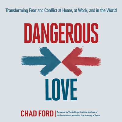 Dangerous Love - Transforming Fear and Conflict at Home, at Work, and in the World (Unabridged) – omslag van het luisterboek van Chad Ford