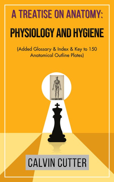 A Treatise on Anatomy: Physiology and Hygiene: (Added Glossary & Index & Key to 150 Anatomical Outline Plates) – omslag til lydbogen af Calvin Cutter