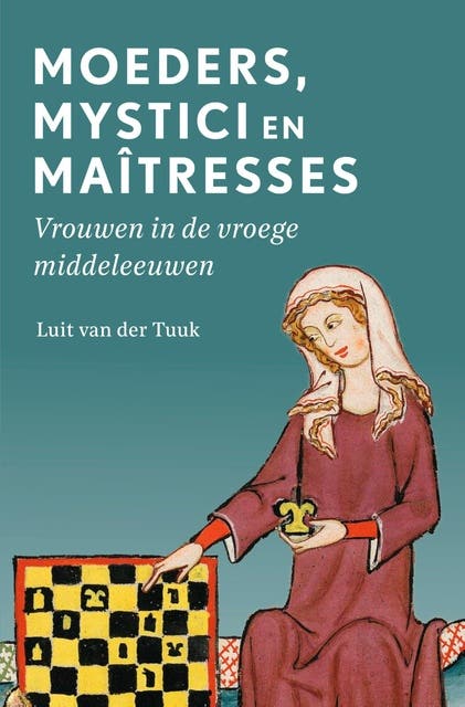 Moeders, mystici en maîtresses: Vrouwen in de vroege middeleeuwen