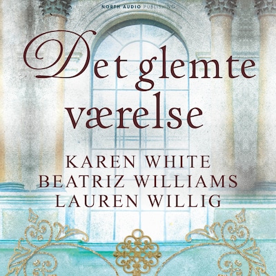 Det glemte værelse – omslag til lydbogen af Karen White, Beatriz Williams, Lauren Willig