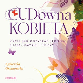 CUD-owna kobieta, czyli jak odzyskać jedność ciała, umysłu i duszy – okładka audiobooka, autor Agnieszka Ornatowska