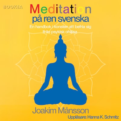 Meditation på ren svenska : en handbok i konsten att befria sig ifrån psykisk ohälsa
