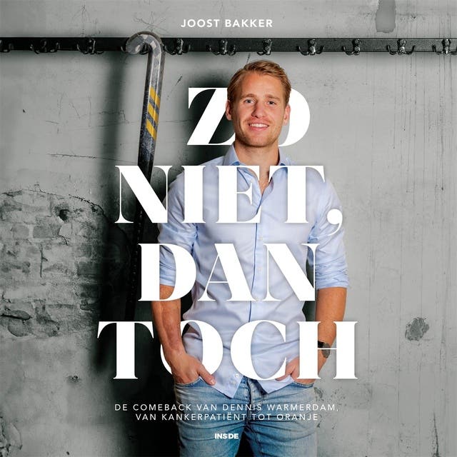 Zo niet, dan toch: De comeback van Dennis Warmerdam, van kankerpatiënt tot Oranje