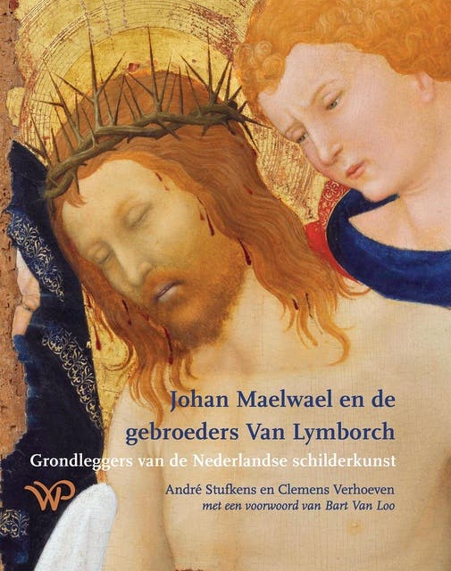 Johan Maelwael en de gebroeders Van Lymborch: Grondleggers van de Nederlandse schilderkunst