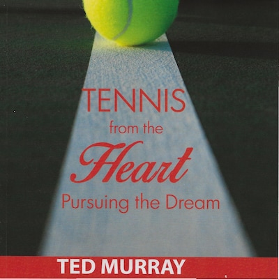 Tennis from the Heart - Pursuing the Dream – omslag van het luisterboek van Ted Murray