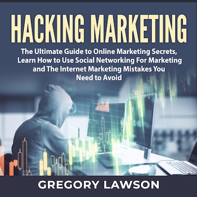 Hacking Marketing: The Ultimate Guide to Online Marketing Secrets, Learn How to Use Social Networking For Marketing and The Internet Marketing Mistakes You Need to Avoid – omslag til lydbogen af Gregory Lawson