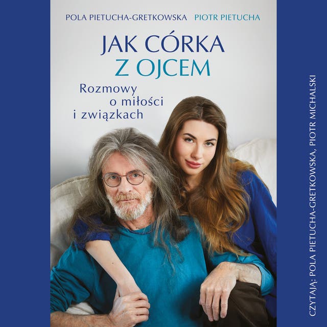 Jak córka z ojcem. Rozmowy o miłości i związkach – okładka audiobooka, autor Piotr Pietucha, Pola Gretkowska