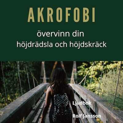 Akrofobi: bemästra din höjdrädsla och höjdskräck