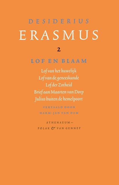 Lof en blaam: lof van het huwelijk ; lof van de geneeskunde ; lof der zotheid ; brief aan Maarten van Dor ; Julius buiten de hemelpoort