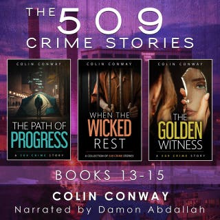 The 509 Crime Stories: Books 13-15: The Path of Progress, When the Wicked Rest, and The Golden Witness – omslag till ljudboken av Colin Conway