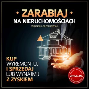 Zarabiaj na nieruchomościach – okładka audiobooka, autor Wojciech Orzechowski