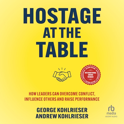 Hostage at the Table – omslag til lydbogen af George Kohlrieser, Andrew Kohlrieser