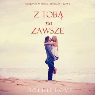 Z tobą na zawsze (Pensjonat w Sunset Harbor—Tom 3) – okładka audiobooka, autor Sophie Love