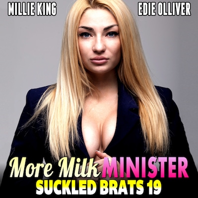 More Milk Minister : Suckled Brats 19  (Lactation Erotica Rough Sex BDSM Erotica)