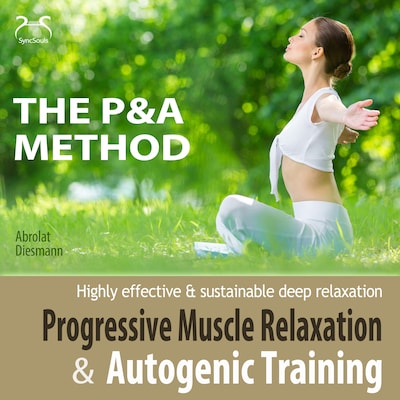 Progressive Muscle Relaxation and Autogenic Training (P&A Method) - highly effective & sustainable deep relaxation - with Relaxationmusic 432 Hz – omslag til lydbogen af Torsten Abrolat, Franziska Diesmann