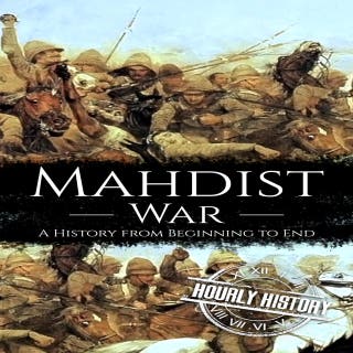 Mahdist War: A History from Beginning to End