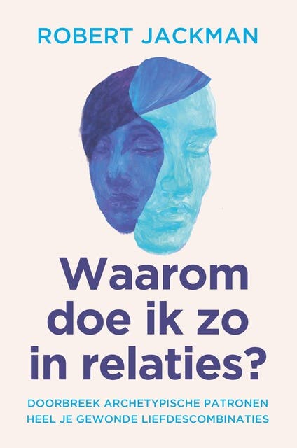 Waarom doe ik zo in relaties?: Herstel je gewonde liefdescombinatie