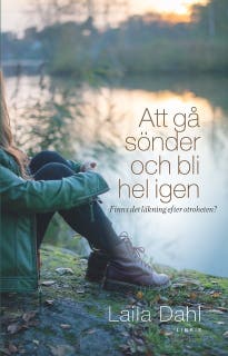 Att gå sönder och bli hel igen : Finns det läkning efter otroheten? – omslag till ljudboken av Laila Dahl
