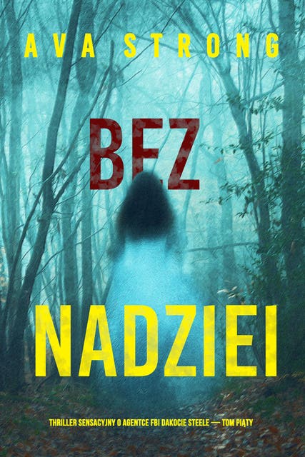 Bez nadziei (Thriller sensacyjny o agentce FBI Dakocie Steele — Tom piąty)