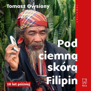 Pod ciemną skórą Filipin. 10 lat później – okładka audiobooka, autor Tomasz Owsiany