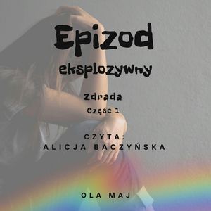 Epizod eksplozywny. Zdrada. Część 1 – okładka audiobooka, autor Ola Maj