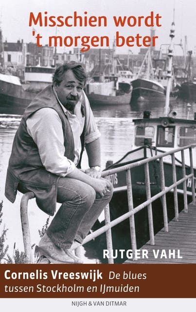Misschien wordt 't morgen beter: Cornelis Vreeswijk, de blues tussen Stockholm en IJmuiden
