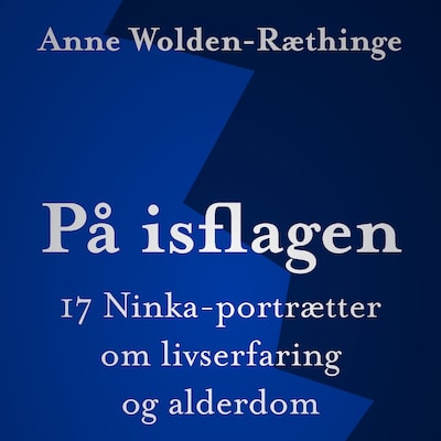 På isflagen: 17 Ninka-portrætter om livserfaring og alderdom – omslag til lydbogen af Anne Wolden-Ræthinge