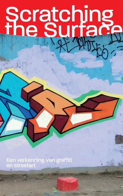 Scratching the Surface: Een verkenning van graffiti en streetart – omslag van het luisterboek van Ana Maria Hernandez,Daniël de Jongh,Javier Abarca,Lene ter Haar,Raenys Martis,Robert Kaltenhäuser,Robin Vermeulen,Stephen Burke
