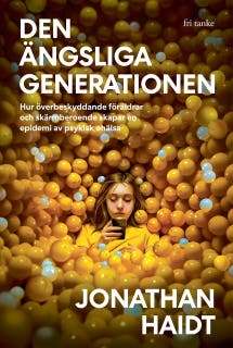 Den ängsliga generationen : Hur överbeskyddande föräldrar och skärmberoende skapar en epidemi av psykisk ohälsa – omslag till ljudboken av Jonathan Haidt