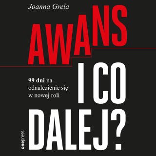 Awans i co dalej? 99 dni na odnalezienie się w nowej roli – okładka audiobooka, autor Joanna Grela
