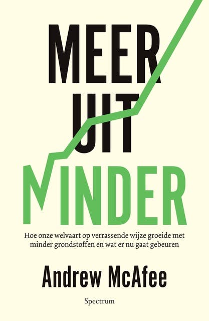 Meer uit minder: Hoe onze welvaart op verrassende wijze groeide met minder grondstoffen en wat er nu gaat gebeuren
