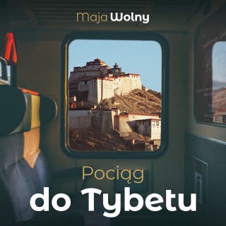 Pociąg do Tybetu – okładka audiobooka, autor Maja Wolny