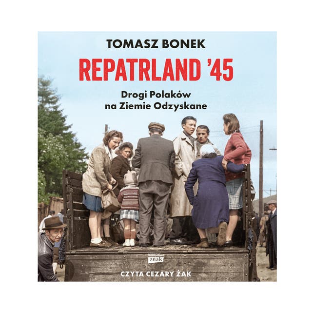 Repatrland '45. Drogi Polaków na Ziemie Odzyskane