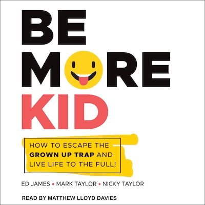 Be More Kid – omslag til lydbogen af Ed James, Mark Taylor, Nicky Taylor