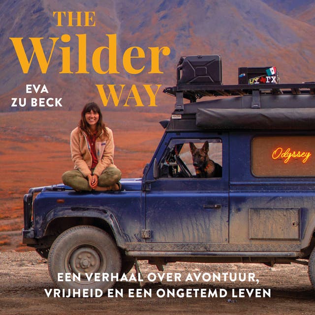 The Wilder Way: Een verhaal over avontuur, vrijheid en een ongetemd leven