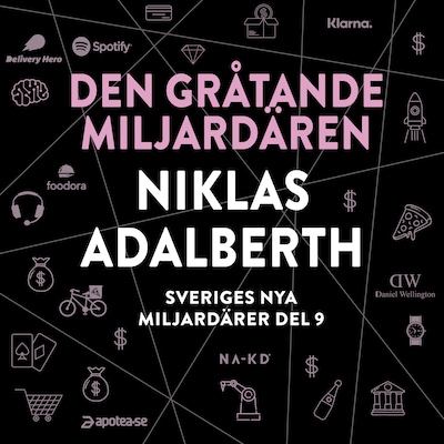 Sveriges nya miljardärer (9) : Den gråtande miljardären Niklas Adalberth