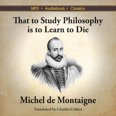 That to Study Philosophy is to Learn to Die