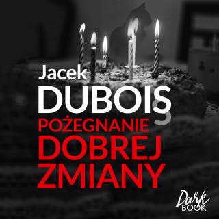 Pożegnanie dobrej zmiany – okładka audiobooka, autor Jacek Dubois