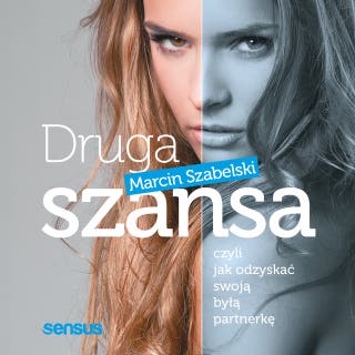 Druga szansa, czyli jak odzyskać swoją byłą partnerkę – okładka audiobooka, autor Marcin Szabelski