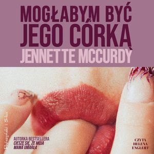 Mogłabym być jego córką – okładka audiobooka, autor Jennette McCurdy