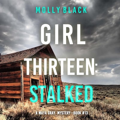 Girl Thirteen: Stalked (A Maya Gray FBI Suspense Thriller—Book 13) – omslag til lydbogen af Molly Black