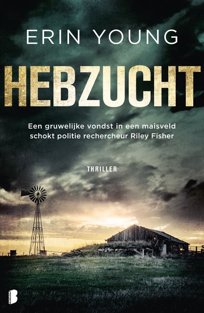 Hebzucht: Een gruwelijke vondst in een graanveld schokt politiesergeant Riley Fischer – omslag van het luisterboek van Erin Young