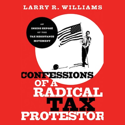 Confessions of a Radical Tax Protestor – omslag til lydbogen af Larry R. Williams